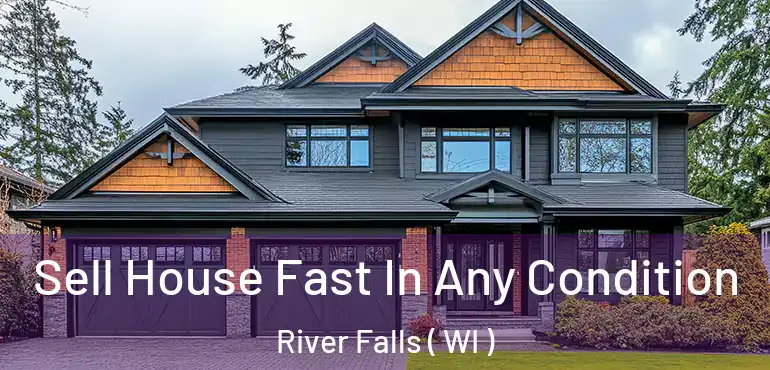  Sell House Fast In Any Condition River Falls ( WI )