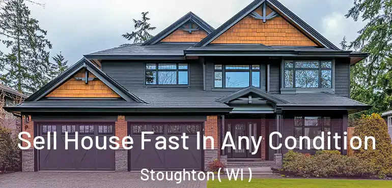  Sell House Fast In Any Condition Stoughton ( WI )