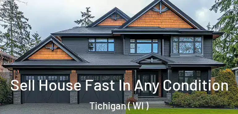  Sell House Fast In Any Condition Tichigan ( WI )