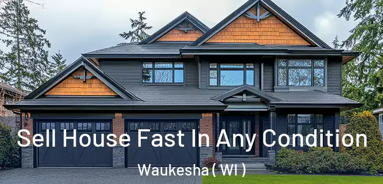  Sell House Fast In Any Condition Waukesha ( WI )