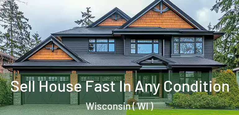  Sell House Fast In Any Condition Wisconsin ( WI )