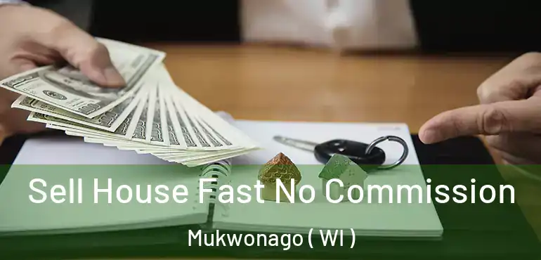  Sell House Fast No Commission Mukwonago ( WI )