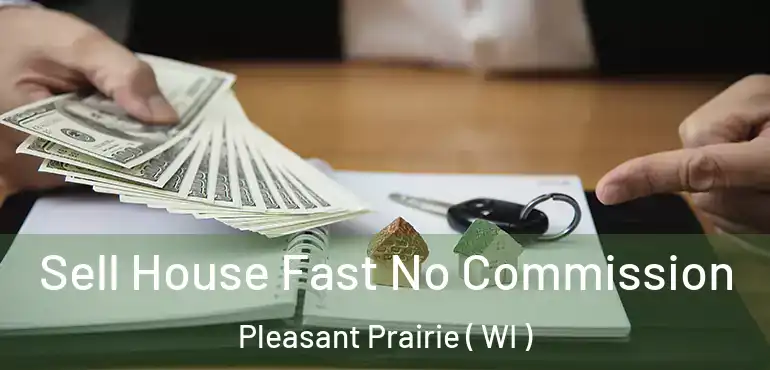  Sell House Fast No Commission Pleasant Prairie ( WI )