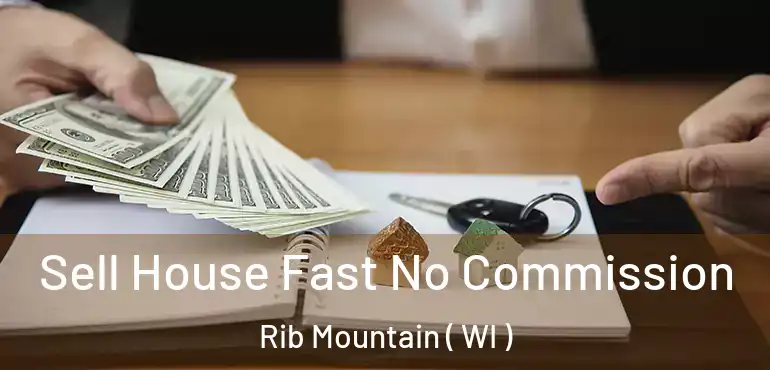  Sell House Fast No Commission Rib Mountain ( WI )
