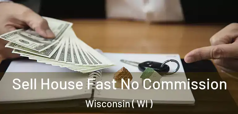  Sell House Fast No Commission Wisconsin ( WI )
