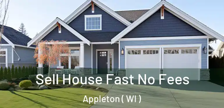 Sell House Fast No Fees Appleton ( WI )