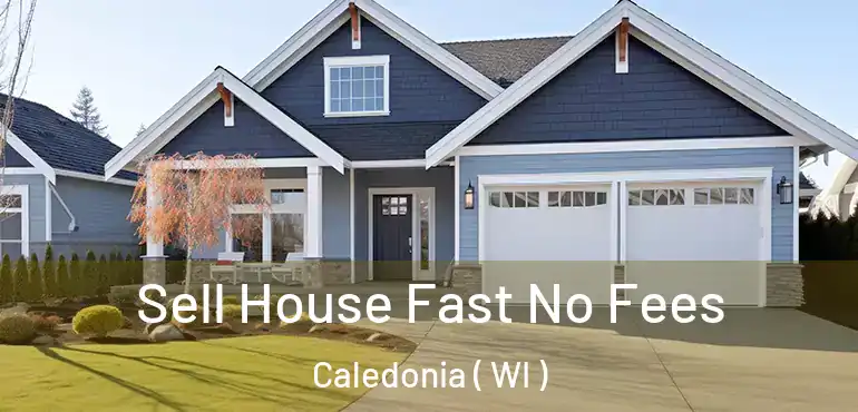  Sell House Fast No Fees Caledonia ( WI )