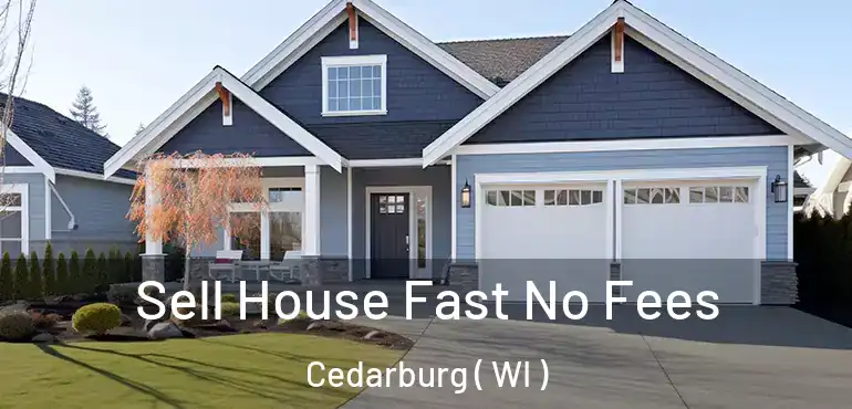  Sell House Fast No Fees Cedarburg ( WI )