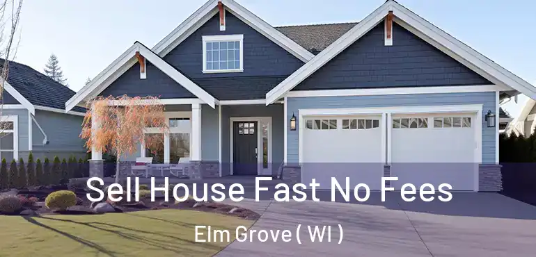  Sell House Fast No Fees Elm Grove ( WI )