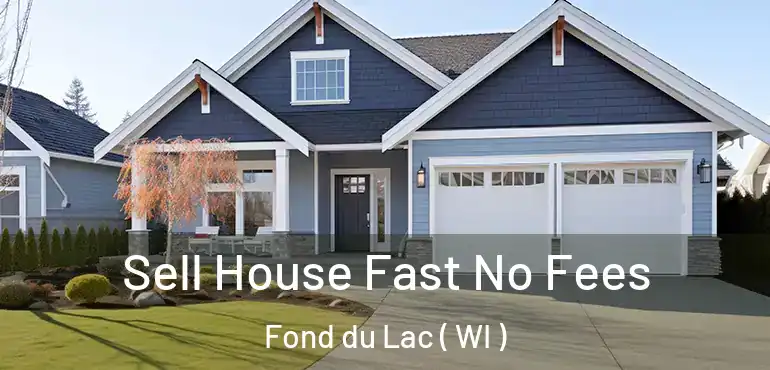  Sell House Fast No Fees Fond du Lac ( WI )