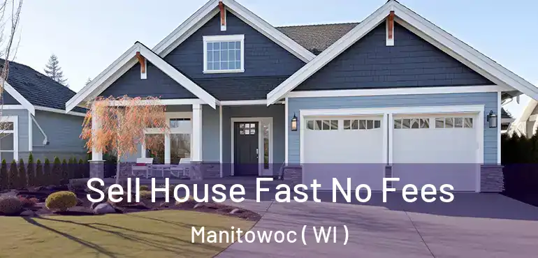  Sell House Fast No Fees Manitowoc ( WI )