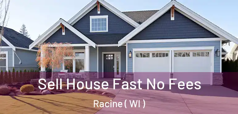  Sell House Fast No Fees Racine ( WI )
