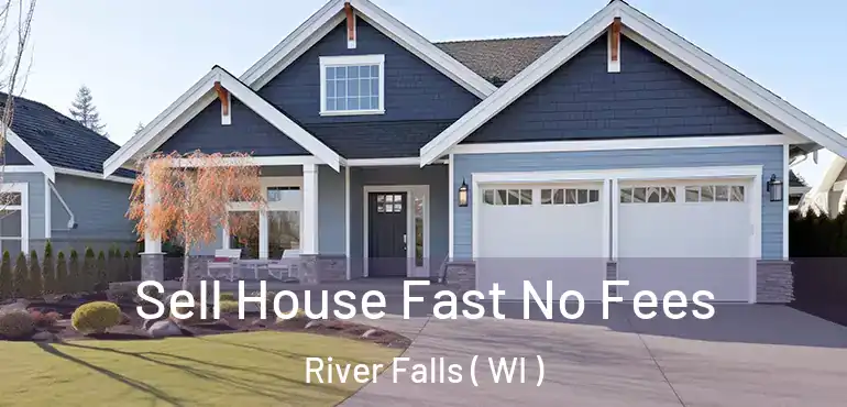  Sell House Fast No Fees River Falls ( WI )