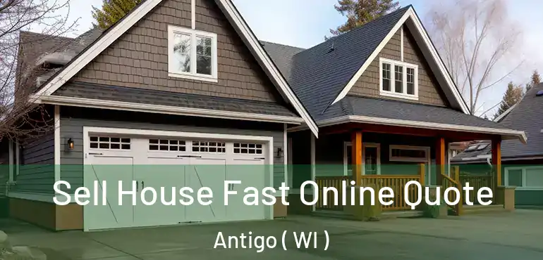  Sell House Fast Online Quote Antigo ( WI )