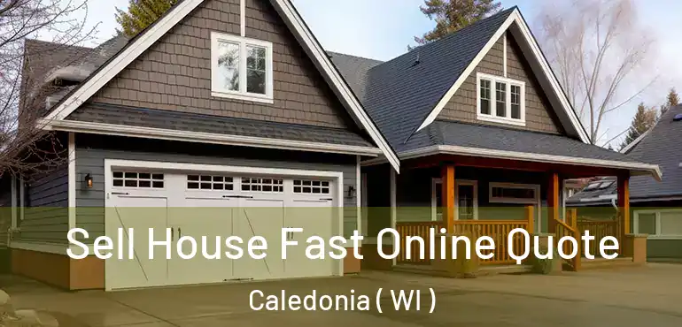  Sell House Fast Online Quote Caledonia ( WI )