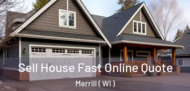  Sell House Fast Online Quote Merrill ( WI )