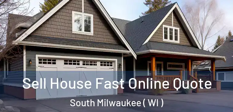  Sell House Fast Online Quote South Milwaukee ( WI )