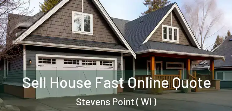  Sell House Fast Online Quote Stevens Point ( WI )