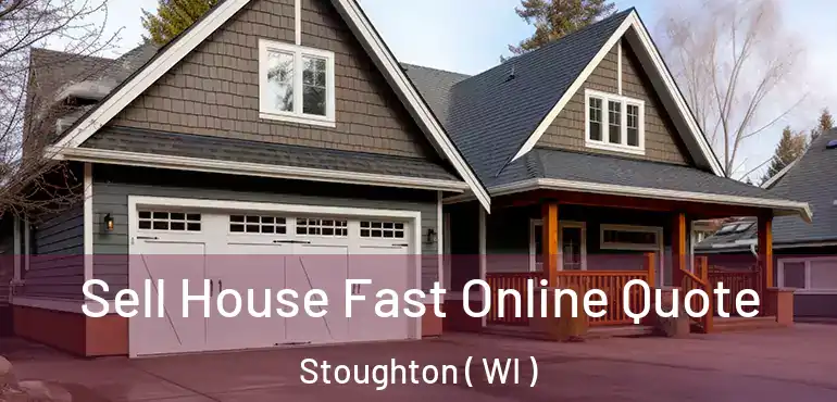  Sell House Fast Online Quote Stoughton ( WI )