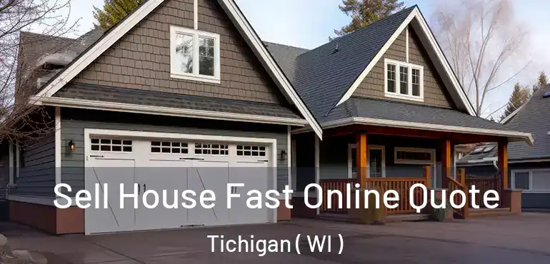 Sell House Fast Online Quote Tichigan ( WI )