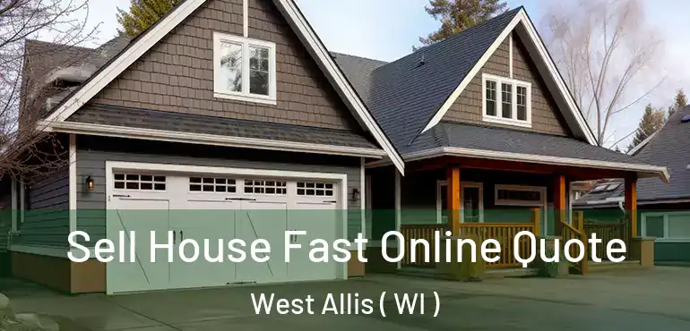  Sell House Fast Online Quote West Allis ( WI )