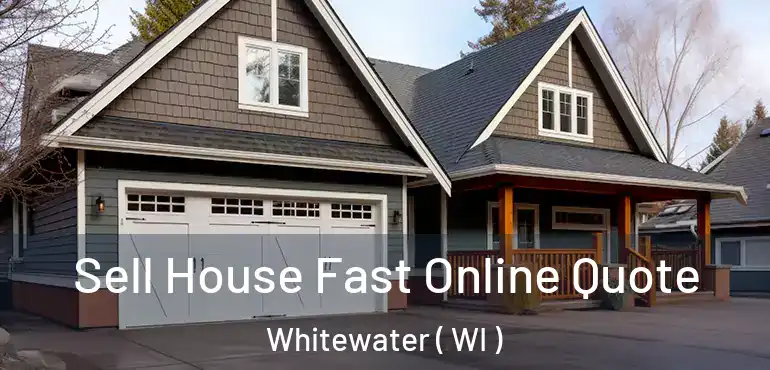  Sell House Fast Online Quote Whitewater ( WI )