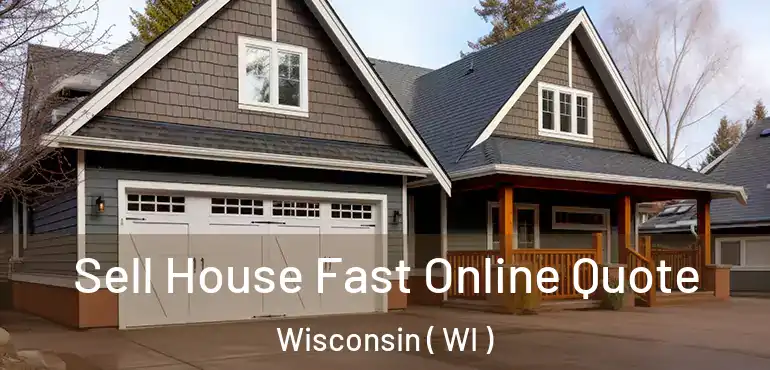  Sell House Fast Online Quote Wisconsin ( WI )
