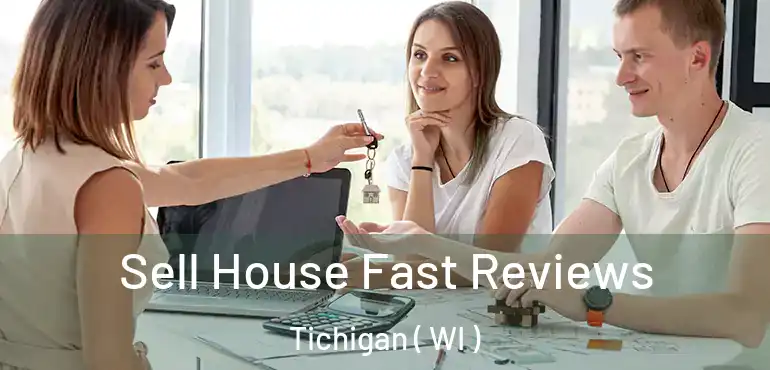  Sell House Fast Reviews Tichigan ( WI )