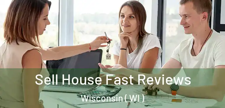  Sell House Fast Reviews Wisconsin ( WI )
