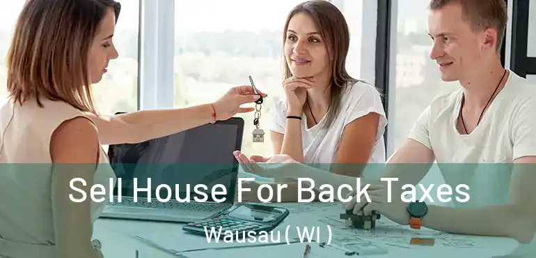  Sell House For Back Taxes Wausau ( WI )