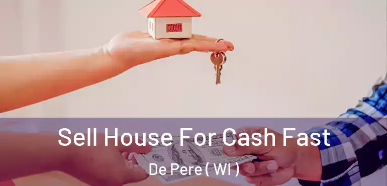  Sell House For Cash Fast De Pere ( WI )