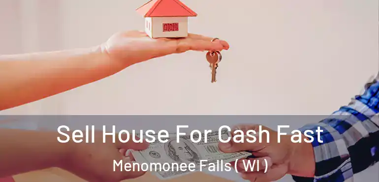 Sell House For Cash Fast Menomonee Falls ( WI )