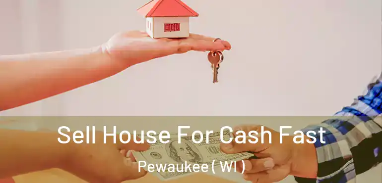  Sell House For Cash Fast Pewaukee ( WI )