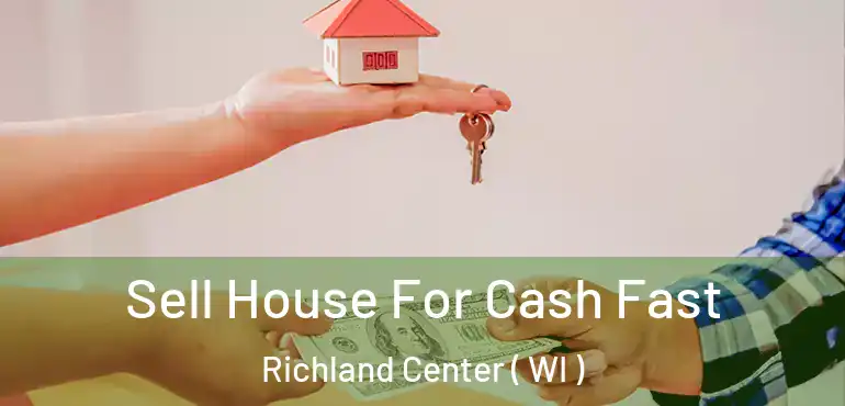  Sell House For Cash Fast Richland Center ( WI )