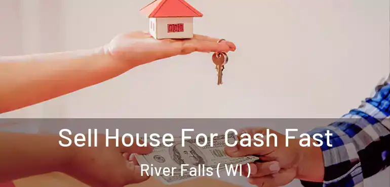  Sell House For Cash Fast River Falls ( WI )