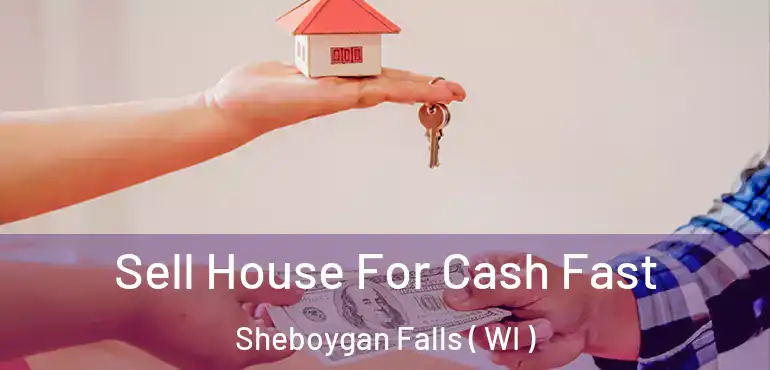  Sell House For Cash Fast Sheboygan Falls ( WI )