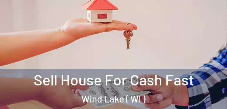  Sell House For Cash Fast Wind Lake ( WI )