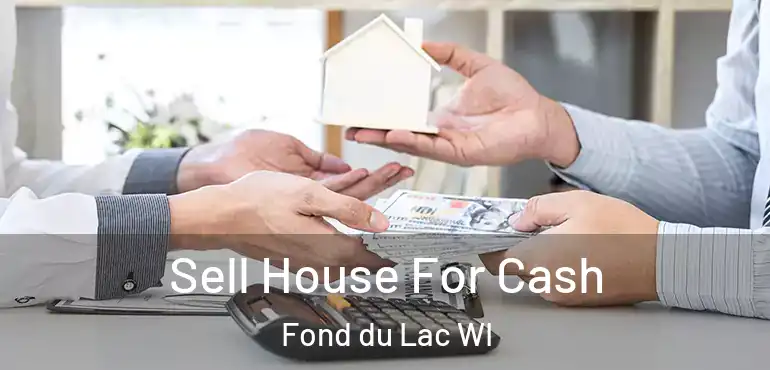  Sell House For Cash Fond du Lac WI