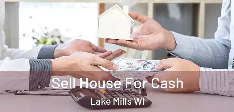  Sell House For Cash Lake Mills WI