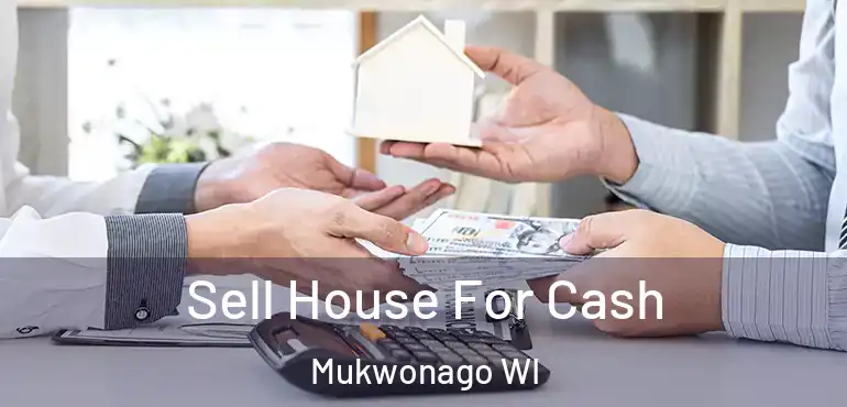  Sell House For Cash Mukwonago WI