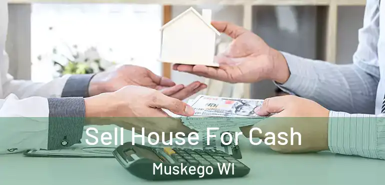  Sell House For Cash Muskego WI
