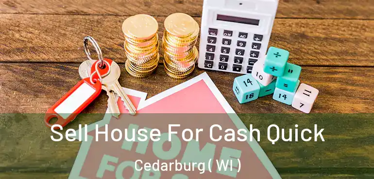  Sell House For Cash Quick Cedarburg ( WI )