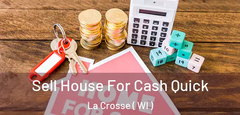  Sell House For Cash Quick La Crosse ( WI )