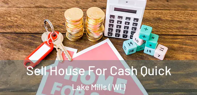  Sell House For Cash Quick Lake Mills ( WI )