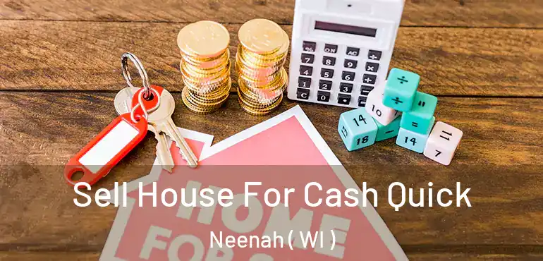  Sell House For Cash Quick Neenah ( WI )