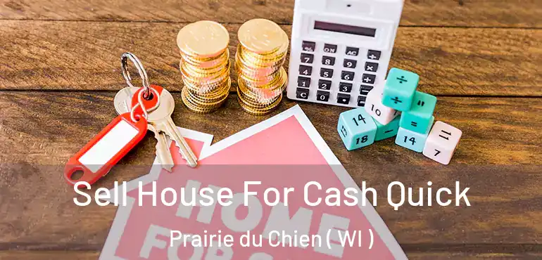  Sell House For Cash Quick Prairie du Chien ( WI )