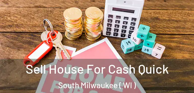  Sell House For Cash Quick South Milwaukee ( WI )
