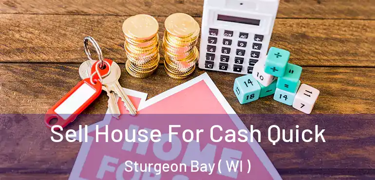  Sell House For Cash Quick Sturgeon Bay ( WI )