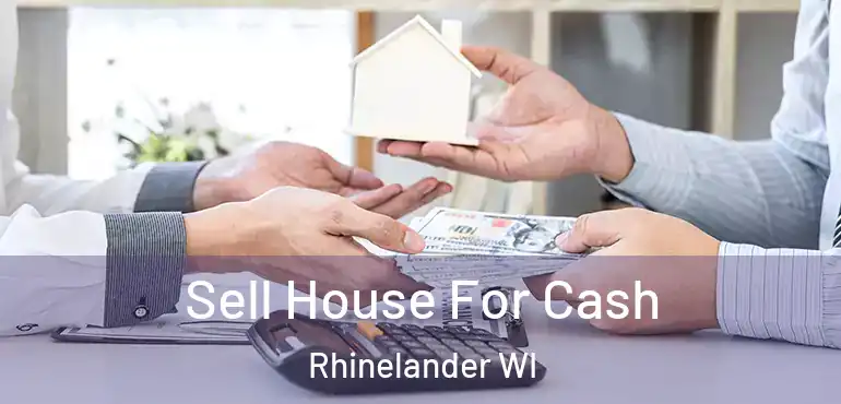  Sell House For Cash Rhinelander WI