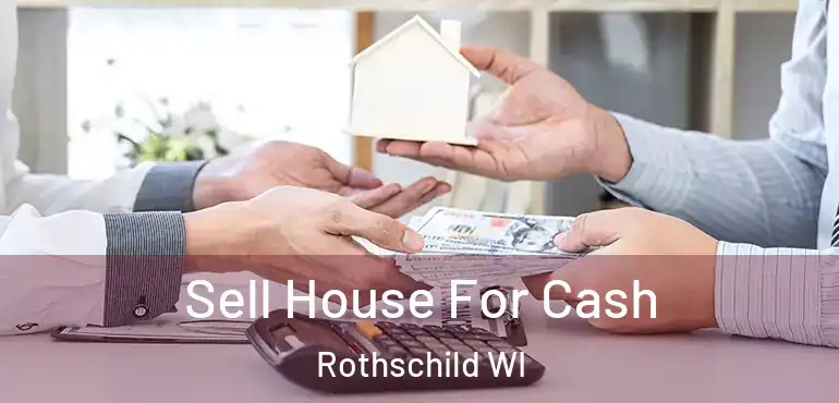  Sell House For Cash Rothschild WI